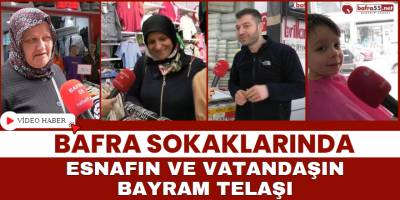 Bafra Sokaklarında Esnafın ve Vatandaşın Bayram Telaşı