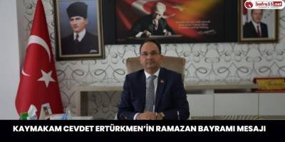 Kaymakam Cevdet ERTÜRKMEN’in Ramazan Bayramı Mesajı