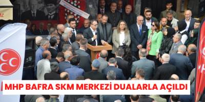 MHP Bafra SKM Merkezi Dualarla Açıldı