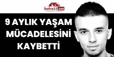 9 Aylık Yaşam Mücadelesini Kaybetti