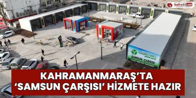 Kahramanmaraş’ta ‘Samsun Çarşısı’ Hizmete Hazır