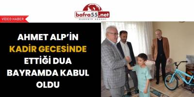 Ahmet Alp’in Kadir Gecesinde Ettiği Dua Bayramda Kabul Oldu