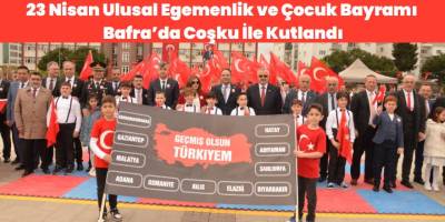 23 Nisan Ulusal Egemenlik ve Çocuk Bayramı Bafra’da Coşku İle Kutlandı