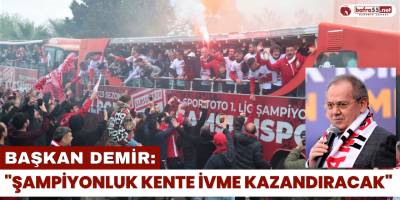 Başkan Demir: "Şampiyonluk Kente İvme Kazandıracak"