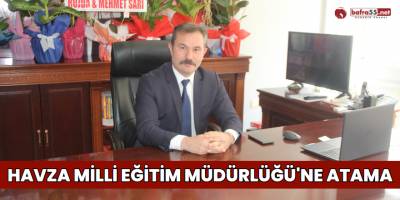 Havza Milli Eğitim Müdürlüğü'ne Atama
