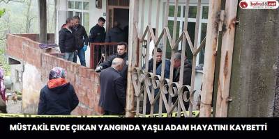 Müstakil Evde Çıkan Yangında Yaşlı Adam Hayatını Kaybetti