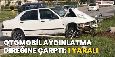 Otomobil Aydınlatma Direğine Çarptı: 1 Yaralı