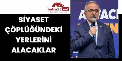 "Siyaset Çöplüğündeki Yerlerini Alacaklar"