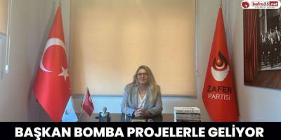 BAŞKAN BOMBA PROJELERLE GELİYOR
