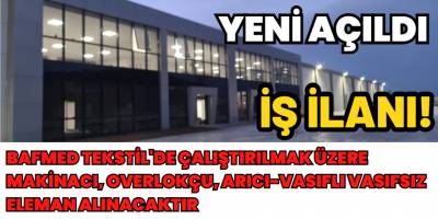 BAFMED Tekstil'de Çalıştırılmak Üzere Makinacı, Overlokçu, Arıcı-Vasıflı Vasıfsız Eleman Alınacaktır