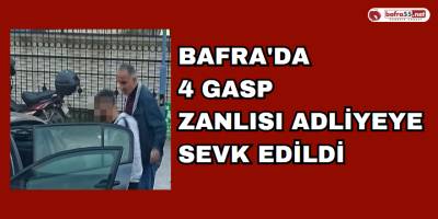 Bafra'da 4 Gasp  Zanlısı Adliyeye Sevk Edildi