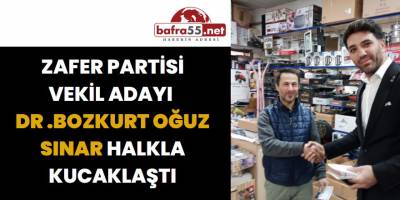 Zafer Partisi Vekil Adayı Dr .Bozkurt Oğuz Sınar Halkla Kucaklaştı