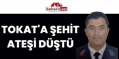 Tokat'a Şehit Ateşi Düştü