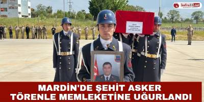 Mardin'de Şehit Asker Törenle Memleketine Uğurlandı