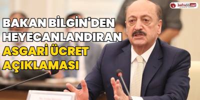 Bakan Bilgin'den Heyecanlandıran Asgari Ücret Açıklaması