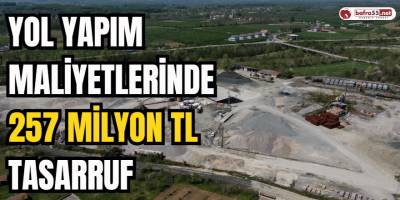 Yol Yapım Maliyetlerinde 257 Milyon TL Tasarruf