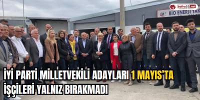 İYİ Parti Milletvekili Adayları 1 Mayıs’ta İşçileri Yalnız Bırakmadı