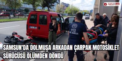 Samsun'da dolmuşa arkadan çarpan motosiklet sürücüsü ölümden döndü