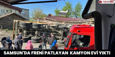 Samsun'da Freni patlayan kamyon evi yıktı