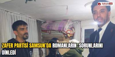Zafer Partisi Samsun’da Romanların  Sorunlarını Dinledi