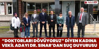 “Doktorları Dövüyoruz” Diyen Kadına Vekil Adayı Dr. Sınar’dan Suç Duyurusu
