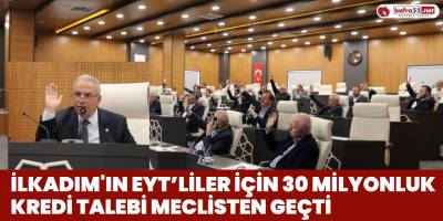 İlkadım'ın EYT’liler İçin 30 Milyonluk Kredi Talebi Meclisten Geçti