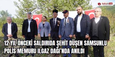 12 yıl önceki saldırıda şehit düşen samsunlu polis memuru Ilgaz Dağı’nda anıldı