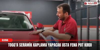 TOGG'a Seramik Kaplama Yapacak Usta Fena Pot Kırdı
