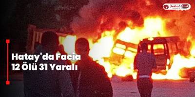 Hatay'da Facia 12 Ölü 31 Yaralı