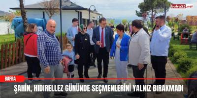 Şahin, Hıdırellez gününde Seçmenlerini yalnız bırakmadı