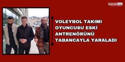 Voleybol takımı oyuncusu eski antrenörünü tabancayla yaraladı