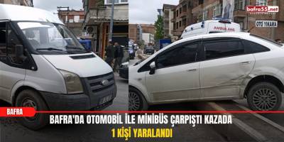 Bafra'da Otomobil ile Minibüs Çarpıştı Kazada 1 Kişi Yaralandı