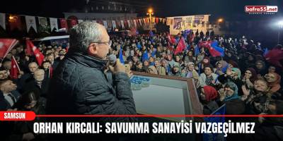 Orhan Kırcalı: Savunma Sanayisi Vazgeçilmez