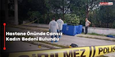Hastane Önünde Cansız Kadın Bedeni Bulundu