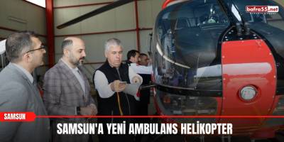 Samsun'a yeni ambulans helikopter