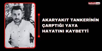 Akaryakıt tankerinin çarptığı yaya hayatını kaybetti