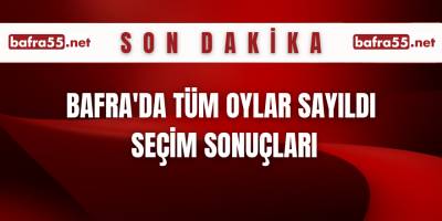 Bafra'da Tüm Oylar Sayıldı Seçim Sonuçları