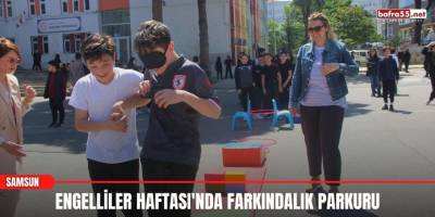 Engelliler Haftası'nda farkındalık parkuru