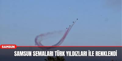 Samsun Semaları Türk Yıldızları ile Şenlendi