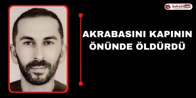 Akrabasını Kapının Önünde Öldürdü