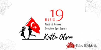 Kılıç Elektrik Salih Kılıç ve kardeşleri  19 Mayıs Atatürk'ü Anma Gençlik ve Spor Bayramı Mesajı