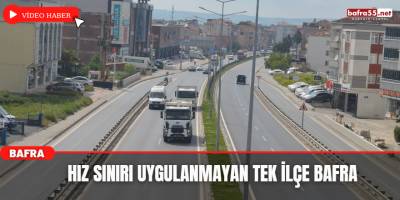 Hız Sınırı Uygulanmayan Tek İlçe Bafra