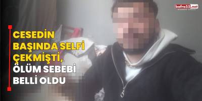 Cesedin Başında Selfi Çekmişti, Ölüm Sebebi Belli Oldu
