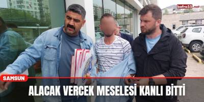 Alacak VerEcek Meselesi Kanlı Bitti