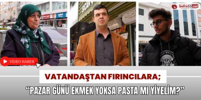 Vatandaştan Fırıncılara; “Pazar Günü Ekmek Yoksa Pasta Mı Yiyelim?”