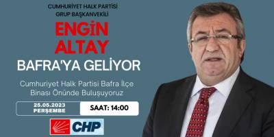 CHP Grup Başkanvekili Engin Altay Bafra'ya Geliyor
