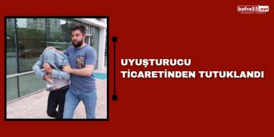 Uyuşturucu ticaretinden tutuklandı