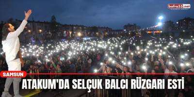 Atakum'da Selçuk Balcı Rüzgarı Esti