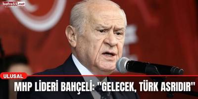 MHP lideri Bahçeli: "Gelecek, Türk asrıdır"