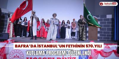 Bafra’da İstanbul’un Fethinin 570.Yılı Kutlama Programı Düzenlendi